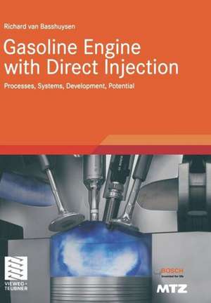 Gasoline Engine with Direct Injection: Processes, Systems, Development, Potential de Richard van Basshuysen