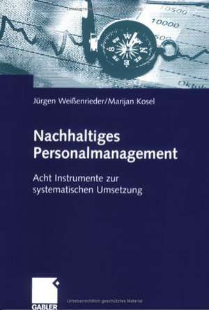 Nachhaltiges Personalmanagement: Acht Instrumente zur systematischen Umsetzung de Jürgen Weißenrieder