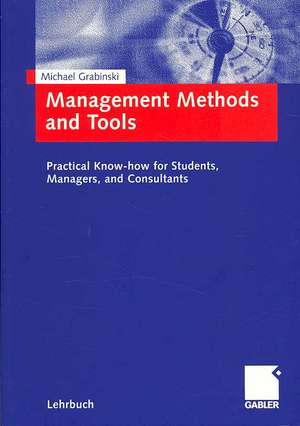 Management Methods and Tools: Practical Know-how for Students, Managers, and Consultants. de Michael Grabinski