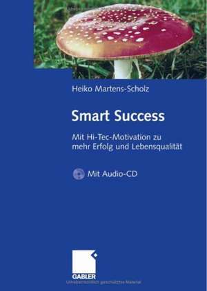 Smart Success: Mit Hi-Tec-Motivation zu mehr Erfolg und Lebensqualität - mit Audio-Aktiv-CD de Heiko Martens-Scholz