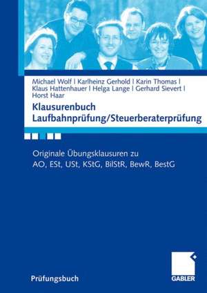 Klausurenbuch Laufbahnprüfung/ Steuerberaterprüfung: Originale Übungsklausuren zu AO, ESt, USt, KStG, BilStR, BewR, BestG de Michael Wolf