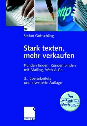 Stark texten, mehr verkaufen: Kunden finden, Kunden binden mit Mailing, Web & Co. de Stefan Gottschling