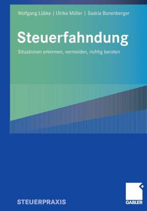 Steuerfahndung: Situationen erkennen, vermeiden, richtig beraten de Wolfgang Lübke