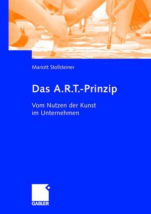 Das A.R.T.-Prinzip: Vom Nutzen der Kunst im Unternehmen de Mariott Stollsteiner