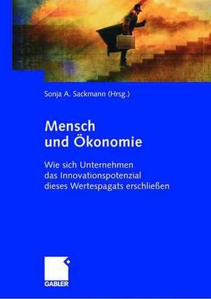 Mensch und Ökonomie: Wie sich Unternehmen das Innovationspotenzial eines Wertespagats erschließen de Sonja Sackmann