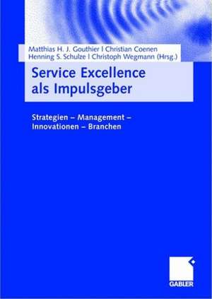 Service Excellence als Impulsgeber: Strategien - Management - Innovationen - Branchen de Matthias Gouthier