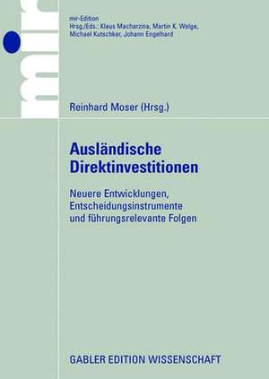 Ausländische Direktinvestitionen:: Neuere Entwicklungen, Entscheidungsinstrumente und führungsrelevante Folgen de Reinhard Moser