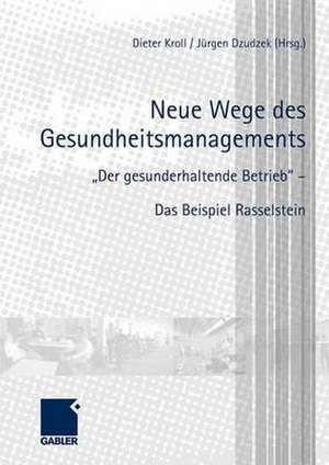 Neue Wege des Gesundheitsmanagements: "Der gesunderhaltende Betrieb" - Das Beispiel Rasselstein de Dieter Kroll