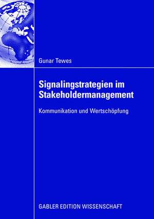 Signalingstrategien im Stakeholdermanagement: Kommunikation und Wertschöpfung de Gunar Tewes