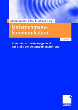 Unternehmenskommunikation: Kommunikationsmanagement aus Sicht der Unternehmensführung de Miriam Meckel