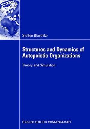 Structures and Dynamics of Autopoietic Organizations: Theory and Simulation de Steffen Blaschke