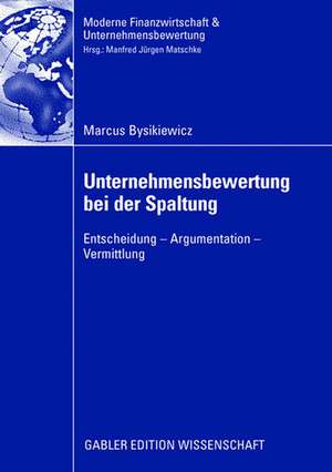 Unternehmensbewertung bei der Spaltung: Entscheidung - Argumentation - Vermittlung de Marcus Bysikiewicz