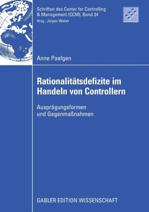 Rationalitätsdefizite im Handeln von Controllern: Ausprägungsformen und Gegenmaßnahmen de Anne Paefgen