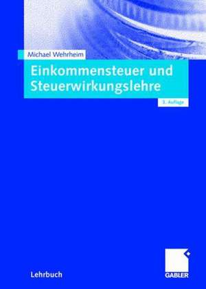 Einkommensteuer und Steuerwirkungslehre de Michael Wehrheim