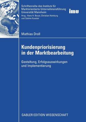 Kundenpriorisierung in der Marktbearbeitung: Gestaltung, Erfolgsauswirkungen und Implementierung de Mathias Droll