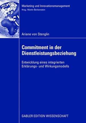 Commitment in der Dienstleistungsbeziehung: Entwicklung eines integrierten Erklärungs- und Wirkungsmodells de Ariane Stenglin