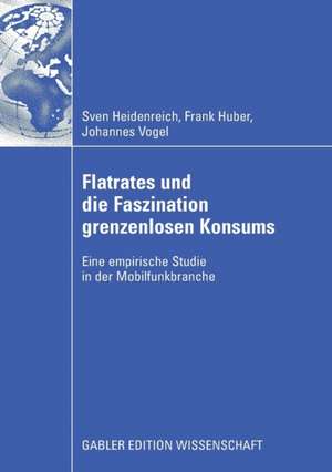 Flatrates und die Faszination grenzenlosen Konsums: Eine empirische Studie in der Mobilfunkbranche de Sven Heidenreich