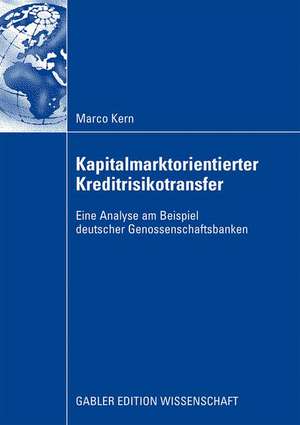 Kapitalmarktorientierter Kreditrisikotransfer: Eine Analyse am Beispiel deutscher Genossenschaftsbanken de Marco Kern