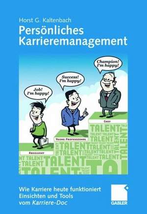 Persönliches Karrieremanagement: Wie Karriere heute funktioniert - Einsichten und Tools vom Karriere-Doc de Horst G. Kaltenbach