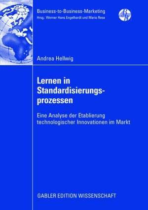 Lernen in Standardisierungsprozessen: Eine Analyse der Etablierung technologischer Innovationen im Markt de Andrea Hellwig