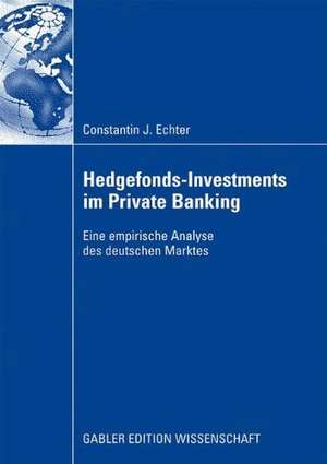 Hedgefonds-Investments im Private Banking: Eine empirische Analyse des deutschen Marktes de Constantin Echter