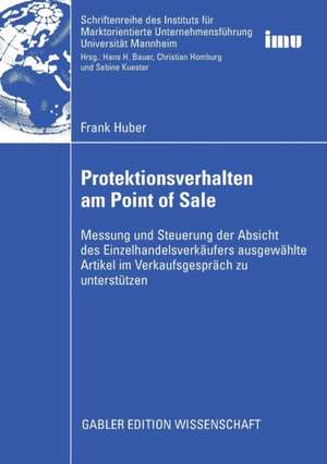 Protektionsverhalten am Point of Sale: Messung und Steuerung der Absicht des Einzelhandelsverkäufers ausgewählte Artikel im Verkaufsgespräch zu unterstützen de Frank Huber