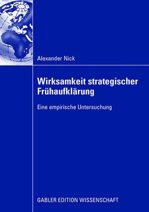 Wirksamkeit strategischer Frühaufklärung: Eine empirische Untersuchung de Alexander Nick