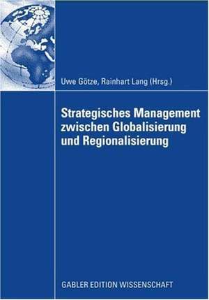 Strategisches Management zwischen Globalisierung und Regionalisierung de Uwe Götze