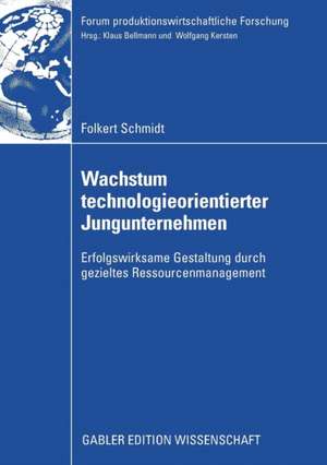 Wachstum technologieorientierter Jungunternehmen: Erfolgswirksame Gestaltung durch gezieltes Ressourcenmanagement de Folkert Schmidt