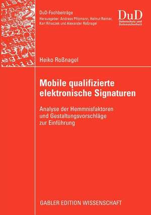 Mobile qualifizierte elektronische Signaturen: Analyse der Hemmnisfaktoren und Gestaltungsvorschläge zur Einführung de Heiko Roßnagel