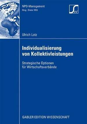 Individualisierung von Kollektivleistungen: Strategische Optionen für Wirtschaftsverbände de Ulrich Lotz