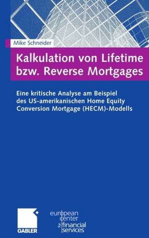 Kalkulation von Lifetime bzw. Reverse Mortgages: Eine kritische Analyse am Beispiel des US-amerikanischen Home Equity Conversion Mortgage (HECM)-Modells de Mike Schneider