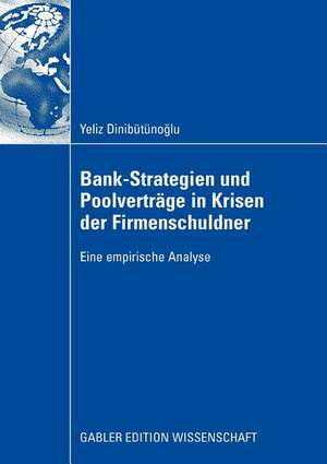 Bank-Strategien und Poolverträge in Krisen der Firmenschuldner: Eine empirische Analyse de Yeliz Dinibütünoglu