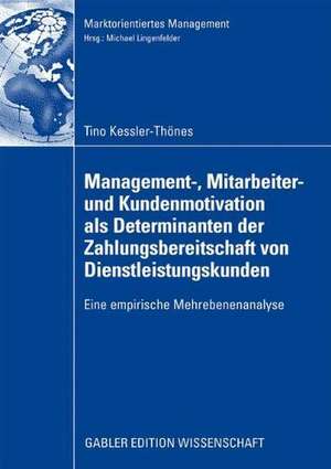 Management-, Mitarbeiter- und Kundenmotivation als Determinanten der Zahlungsbereitschaft von Dienstleistungskunden: Eine empirische Mehrebenenanalyse de Tino Kessler-Thönes