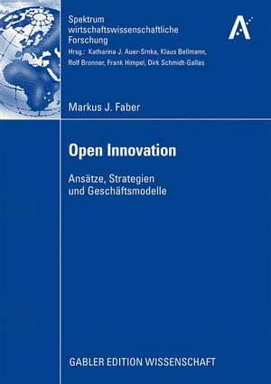 Open Innovation: Ansätze, Strategien und Geschäftsmodelle de Markus J. Faber