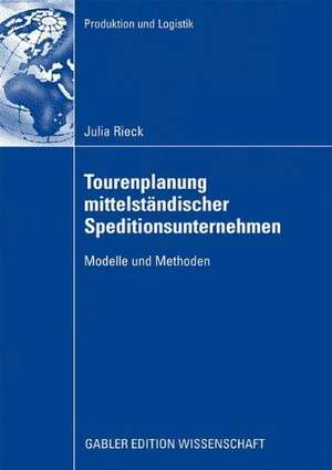 Tourenplanung mittelständischer Speditionsunternehmen: Modelle und Methoden de Julia Rieck