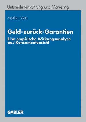 Geld-zurück-Garantien: Eine empirische Wirkungsanalyse aus Konsumentensicht de Matthias Vieth