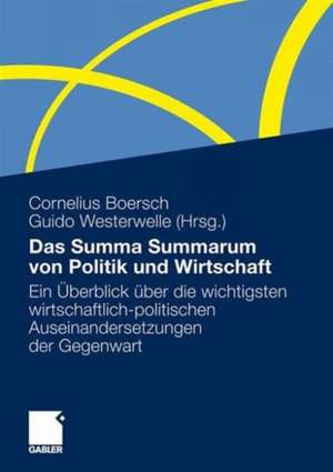 Das Summa Summarum von Politik und Wirtschaft: Ein Überblick über die wichtigsten wirtschaftlich-politischen Auseinandersetzungen der Gegenwart de Cornelius Boersch