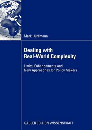 Dealing with Real-World Complexity: Limits, Enhancements and New Approaches for Policy Makers de Mark Hürlimann