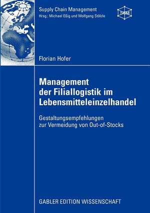 Management der Filiallogistik im Lebensmitteleinzelhandel: Gestaltungsempfehlungen zur Vermeidung von Out-of-Stocks de Florian Hofer