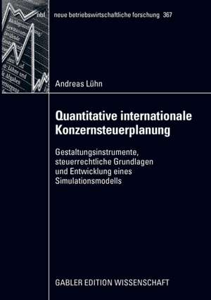 Quantitative internationale Konzernsteuerplanung: Gestaltungsinstrumente, steuerrechtliche Grundlagen und Entwicklung eines Simulationsmodells de Andreas Lühn