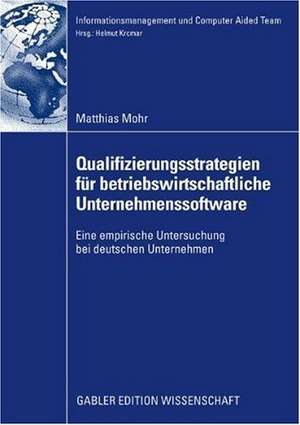 Qualifizierungsstrategien für betriebswirtschaftliche Unternehmenssoftware: Eine empirische Untersuchung bei deutschen Unternehmen de Matthias Mohr