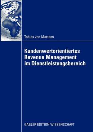 Kundenwertorientiertes Revenue Management im Dienstleistungsbereich de Tobias von Martens