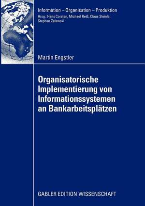 Oganisatorische Implementierung von Informationssystemen an Bankarbeitsplätzen de Martin Engstler