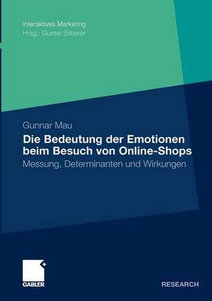 Die Bedeutung der Emotionen beim Besuch von Online-Shops: Messung, Determinanten und Wirkungen de Gunnar Mau