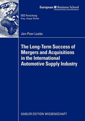 The Long-Term Success of Mergers and Acquisitions in the International Automotive Supply Industry de Jan-Peer Laabs