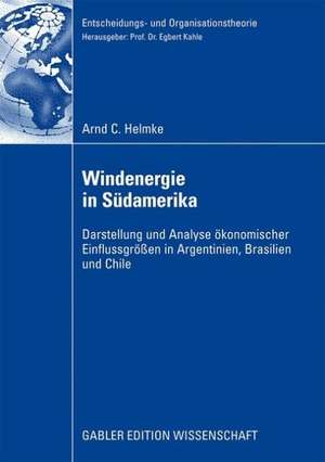 Windenergie in Südamerika: Darstellung und Analyse ökonomischer Einflussgrößen in Argentinien, Brasilien und Chile de Arnd C. Helmke