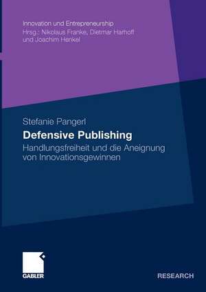 Defensive Publishing: Handlungsfreiheit und die Aneignung von Innovationsgewinnen de Stefanie Pangerl