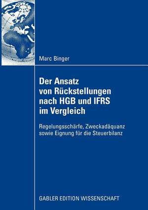 Der Ansatz von Rückstellungen nach HGB und IFRS im Vergleich: Regelungsschärfe, Zweckadäquanz sowie Eignung für die Steuerbilanz de Marc Binger