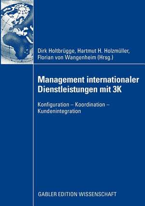 Management internationaler Dienstleistungen mit 3K: Konfiguration - Koordination - Kundenintegration de Dirk Holtbrügge